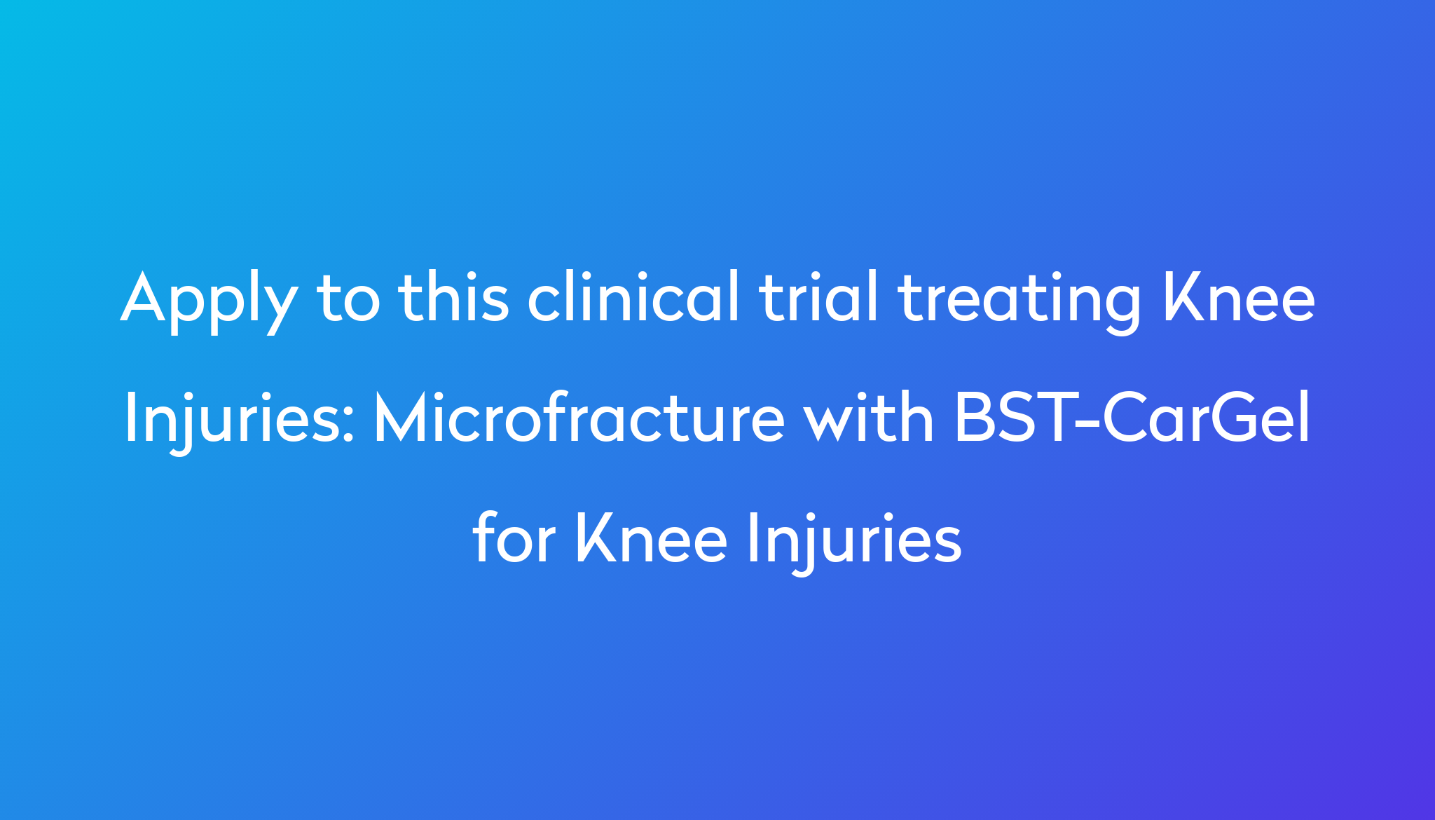 Microfracture With BST CarGel For Knee Injuries Clinical Trial 2024 Power microfracture-with-bst-cargel-for-knee-injuries-clinical-trial-2024-power